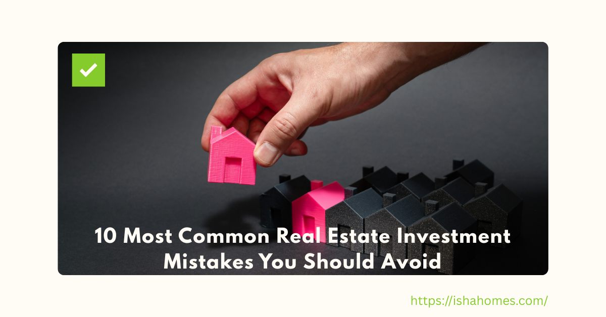10 Most Common Real Estate Investment Mistakes You Should Avoid