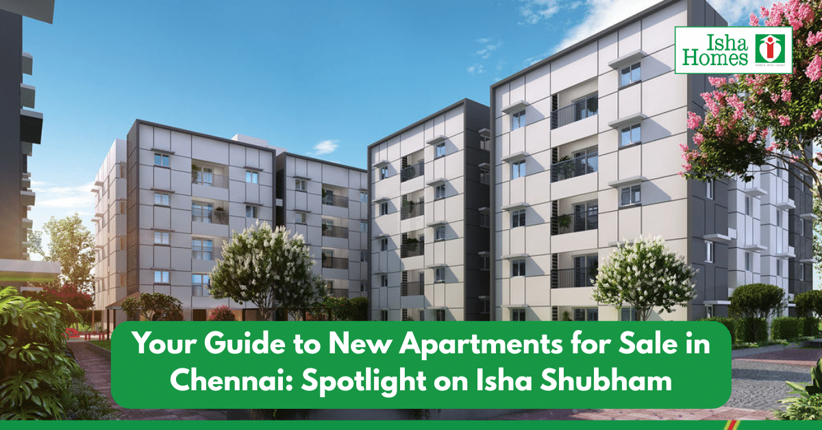 Your Guide to New Apartments for Sale in Chennai: Spotlight on Isha Shubham