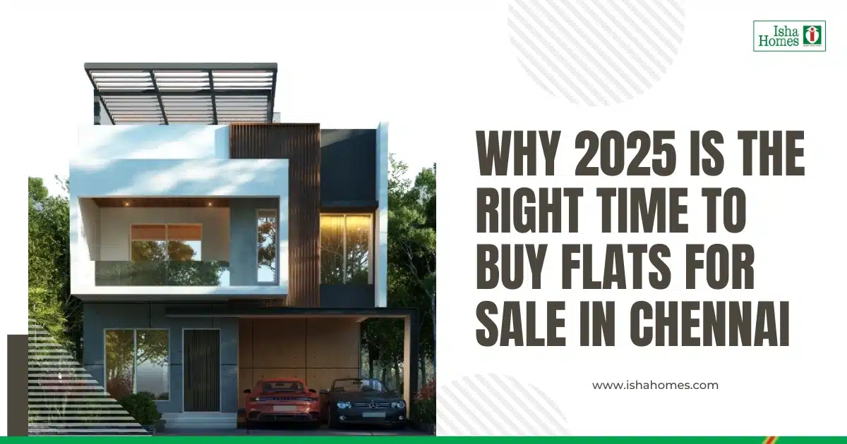 Why 2025 Is the Right Time to Buy Flats for Sale in Chennai