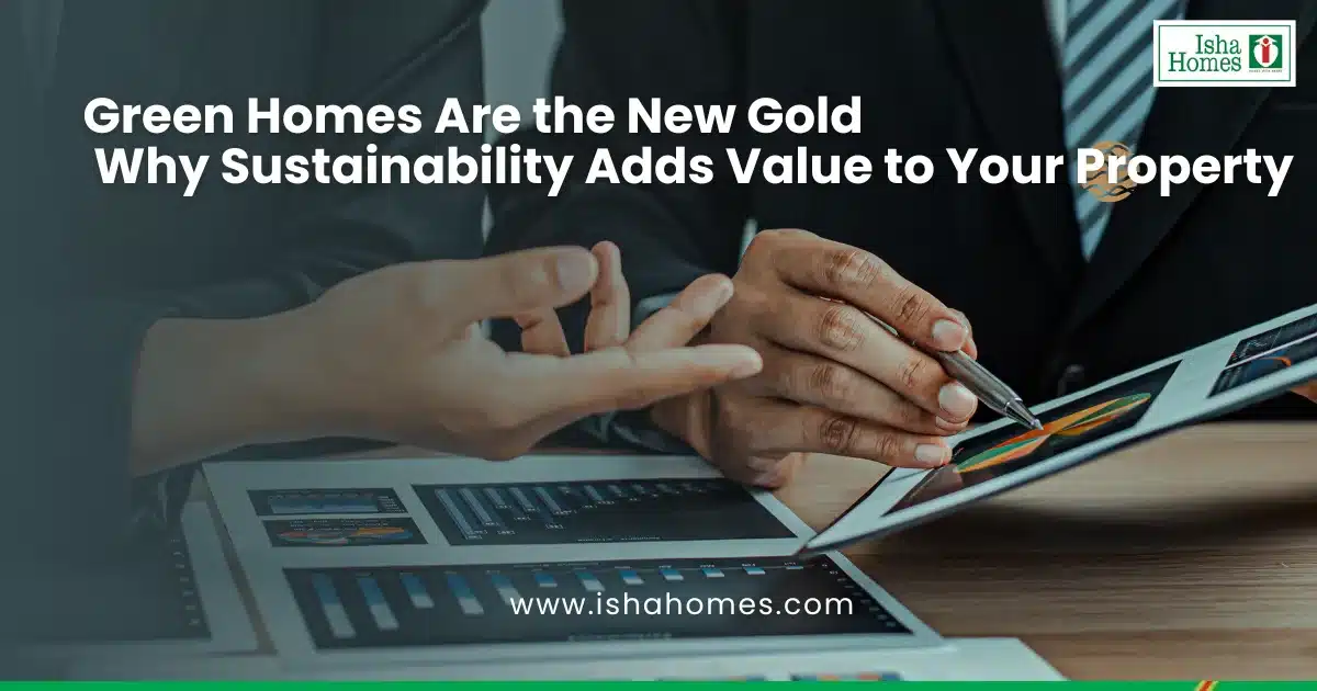 Green Homes Are the New Gold: Why Sustainability Adds Value to Your Property