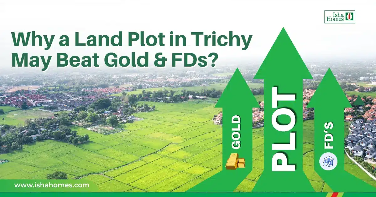 Why a Land Plot in Trichy May Beat Gold & FDs