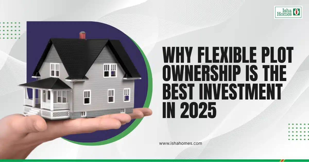 Why Flexible Plot Ownership is the Best Investment in 2025