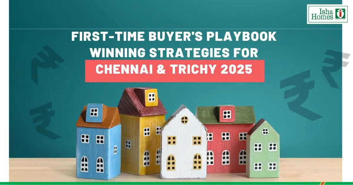 First-Time Buyer's Playbook: Winning Strategies for Chennai & Trichy 2025