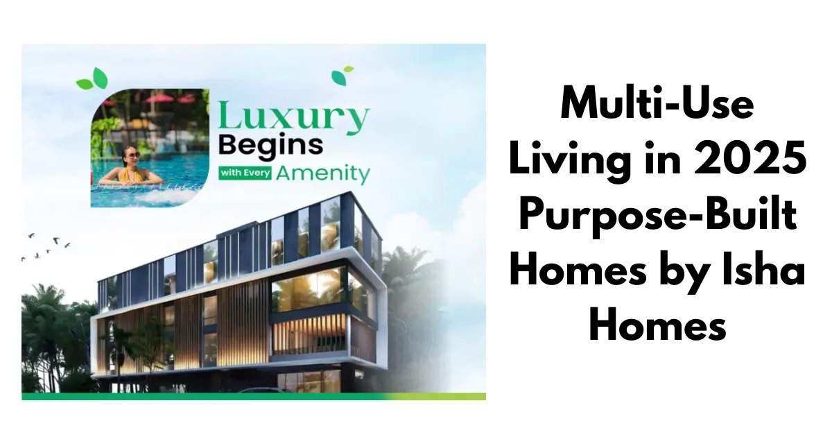 Multi-Use Living in 2025 | Purpose-Built Homes by Isha Homes