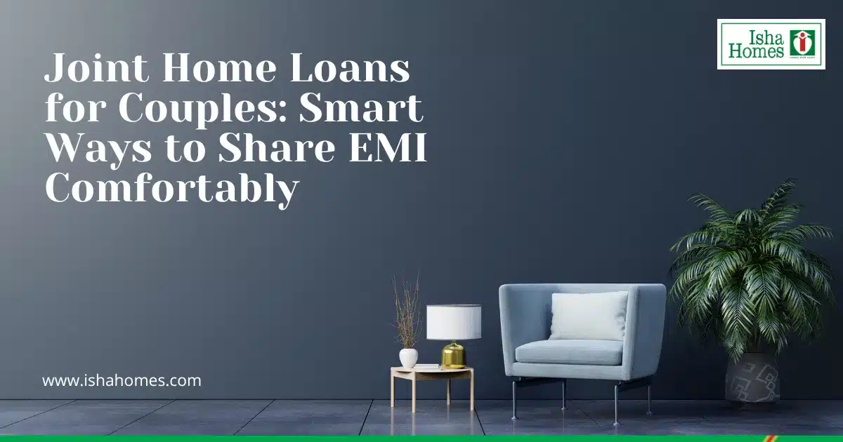 Joint Home Loans for Couples: Smart Ways to Share EMI Comfortably